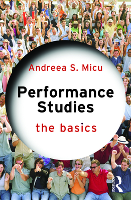 Performance Studies: The Basics - Micu, Andreea S