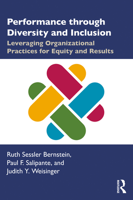 Performance through Diversity and Inclusion: Leveraging Organizational Practices for Equity and Results - Bernstein, Ruth Sessler, and Salipante, Paul F, and Weisinger, Judith Y