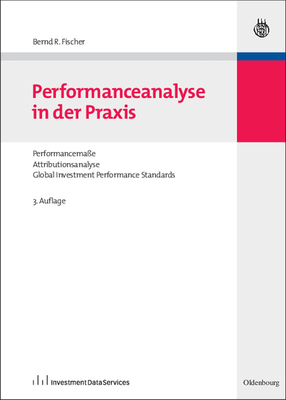 Performanceanalyse in Der PRAXIS: Performancema?e, Attributionsanalyse, Global Investment Performance Standards - Fischer, Bernd R