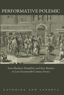 Performative Polemic: Anti-Absolutist Pamphlets and Their Readers in Late Seventeenth-Century France