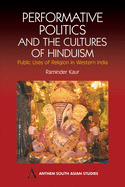 Performative Politics and the Cultures of Hinduism: Public Uses of Religion in Western India