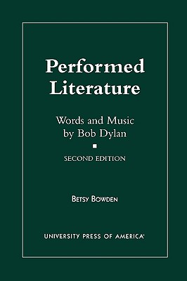 Performed Literature: Words and Music by Bob Dylan - Bowden, Betsy