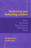 Performing and Reforming Leaders: Gender, Educational Restructuring, and Organizational Change