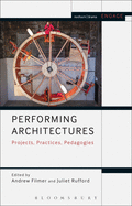 Performing Architectures: Projects, Practices, Pedagogies