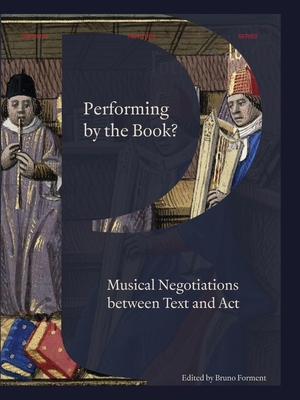 Performing by the Book?: Musical Negotiations between Text and Act - Forment, Bruno (Editor)