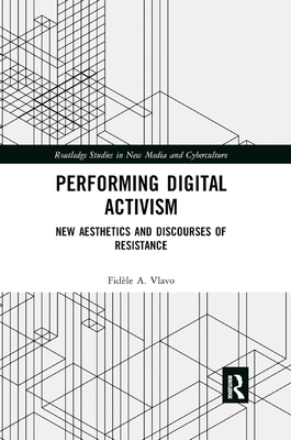 Performing Digital Activism: New Aesthetics and Discourses of Resistance - Vlavo, Fidle a