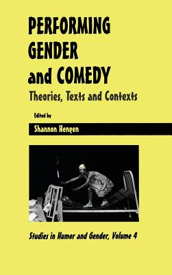Performing Gender and Comedy: Theories, Texts and Contexts - Hengen, Shannon
