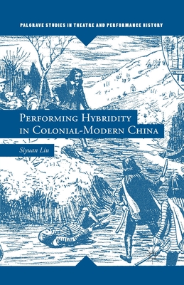 Performing Hybridity in Colonial-Modern China - Liu, S