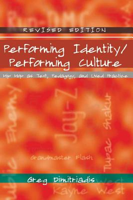 Performing Identity/Performing Culture: Hip Hop as Text, Pedagogy, and Lived Practice - McCarthy, Cameron, and Valdivia, Angharad N, and Bae-Dimitriadis, Michelle