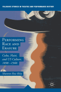 Performing Race and Erasure: Cuba, Haiti, and Us Culture, 1898-1940