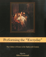Performing the Everyday: The Culture of Genre in the Eighteenth Century