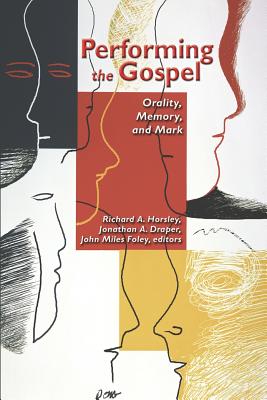 Performing the Gospel: Orality, Memory, and Mark - Draper, Jonathan a, and Foley, John Miles, and Horsley, Richard A