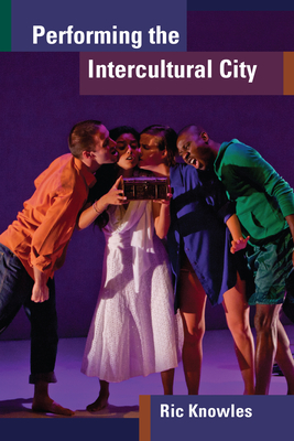 Performing the Intercultural City - Knowles, Ric