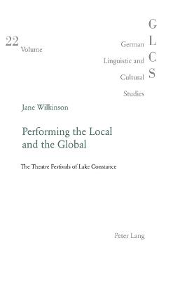 Performing the Local and the Global: The Theatre Festivals of Lake Constance - Lutzeier, Peter Rolf, and Wilkinson, Jane