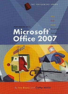 Performing with Microsoft Office 2007 - Blanc, Iris, and Vento, Cathy