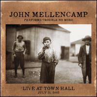 Performs Trouble No More: Live at Town Hall - John Mellencamp
