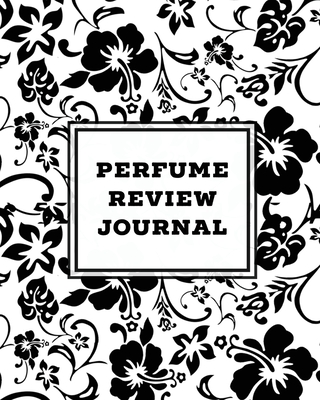 Perfume Review Journal: Daily Fragrance & Scent Log, Notes & Track Collection, Rate Different Perfumes Information, Logbook, Write & Record Smell Details, Personal Book - Newton, Amy