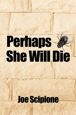 Perhaps She Will Die - Scipione, Joe
