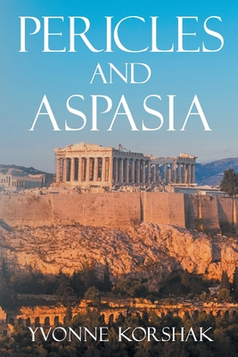 Pericles and Aspasia: A Story of Ancient Greece - Korshak, Yvonne