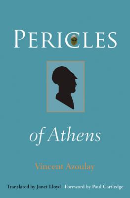 Pericles of Athens - Azoulay, Vincent, and Lloyd, Janet (Translated by), and Cartledge, Paul (Foreword by)
