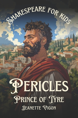 Pericles, Prince of Tyre Shakespeare for kids: Shakespeare in a language kids will understand and love - Vigon, Jeanette