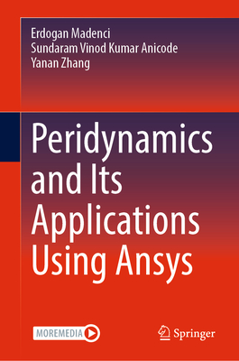 Peridynamics and Its Applications Using Ansys - Madenci, Erdogan, and Anicode, Sundaram Vinod Kumar, and Zhang, Yanan