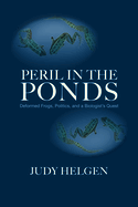 Peril in the Ponds: Deformed Frogs, Politics and a Biologist's Quest