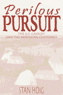 Perilous Pursuit: The Us Cavalry and the Northern Cheyennes