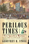 Perilous Times: Free Speech in Wartime: From the Sedition Act of 1798 to the War on Terrorism