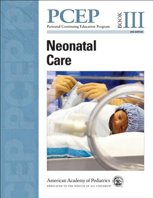 Perinatal Continuing Education Program (PCEP): Neonatal Care - American Academy of Pediatrics (Editor), and Kattwinkel, John (Editor-in-chief), and Chisholm, Christian A.