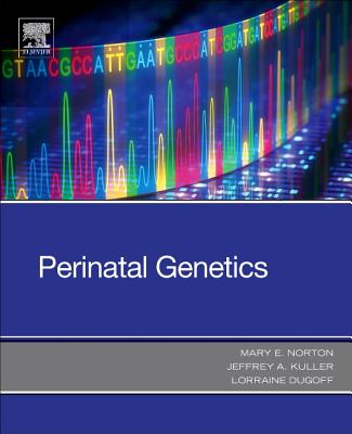 Perinatal Genetics - Norton, Mary E, MD (Editor), and Kuller, Jeffrey A, MD (Editor), and Dugoff, Lorraine, MD (Editor)