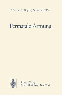 Perinatale Atmung: Physiologische Grundlagen Und Therapeutische Konsequenzen - Bartels, H, and Riegel, K, and Wenner, J