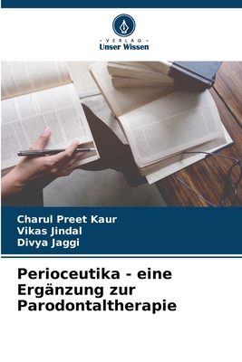 Perioceutika - eine Ergnzung zur Parodontaltherapie - Kaur, Charul Preet, and Jindal, Vikas, and Jaggi, Divya