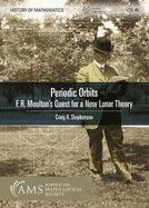 Periodic Orbits: F. R. Moulton's Quest for a New Lunar Theory