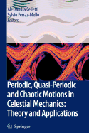 Periodic, Quasi-Periodic and Chaotic Motions in Celestial Mechanics: Theory and Applications - Celletti, Alessandra (Editor), and Ferraz-Mello, Sylvio S (Editor)