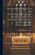 Periodische Bltter zur wissenschaftlichen Besprechung der groen religisen Fragen der Gegenwart.