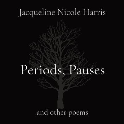 Periods, Pauses: and other poems - Harris, Jacqueline Nicole