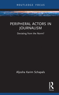 Peripheral Actors in Journalism: Deviating from the Norm?