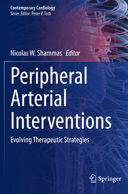 Peripheral Arterial Interventions: Evolving Therapeutic Strategies - Shammas, Nicolas W. (Editor)