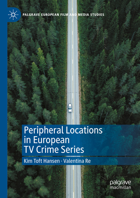 Peripheral Locations in European TV Crime Series - Toft Hansen, Kim, and Re, Valentina