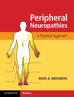 Peripheral Neuropathies: A Practical Approach - Bromberg, Mark B