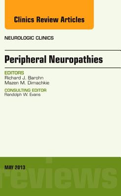 Peripheral Neuropathies, an Issue of Neurologic Clinics: Volume 31-2 - Barohn, Richard J, MD