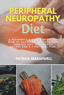 Peripheral Neuropathy Diet: A Beginner's 3-Week Step-by-Step Plan to Managing the Condition Through Diet, With Sample Recipes and a 7-Day Meal Plan