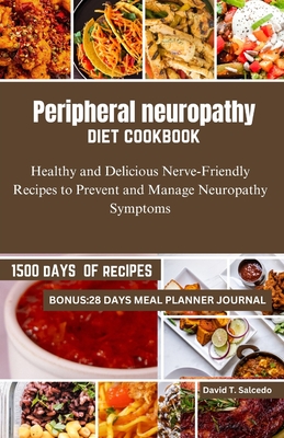 Peripheral neuropathy diet cookbook: Healthy and Delicious Nerve-Friendly Recipes to Prevent and Manage Neuropathy Symptoms - Salcedo, David