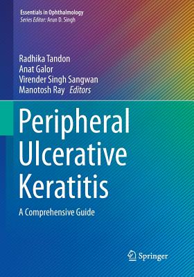 Peripheral Ulcerative Keratitis: A Comprehensive Guide - Tandon, Radhika (Editor), and Galor, Anat (Editor), and Sangwan, Virender Singh (Editor)