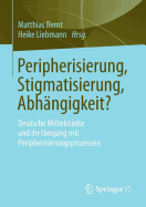 Peripherisierung, Stigmatisierung, Abhngigkeit?: Deutsche Mittelstdte Und Ihr Umgang Mit Peripherisierungsprozessen.