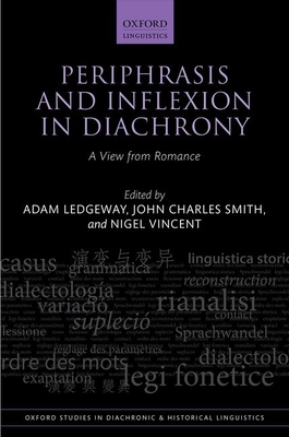 Periphrasis and Inflexion in Diachrony: A View from Romance - Ledgeway, Adam (Editor), and Smith, John Charles (Editor), and Vincent, Nigel (Editor)