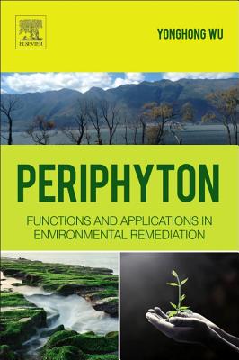 Periphyton: Functions and Application in Environmental Remediation - Wu, Yonghong