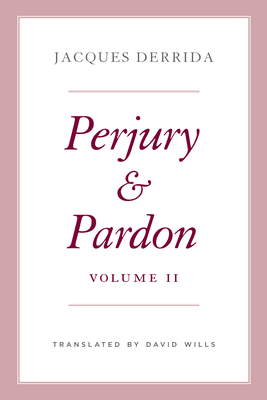 Perjury and Pardon, Volume II - Derrida, Jacques, and Wills, David (Translated by), and Michaud, Ginette (Editor)