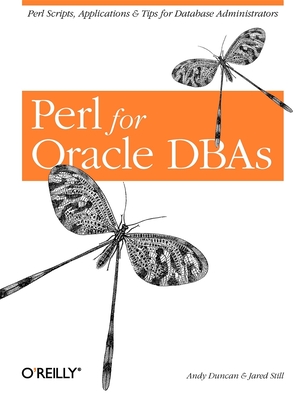 Perl for Oracle DBAs: Perl Scripts, Applications & Tips for Database Administrators - Duncan, Andy, and Still, Jared